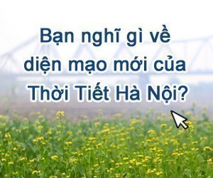 Bạn nghĩ gì về diện mạo mới của Thời tiết Hà Nội